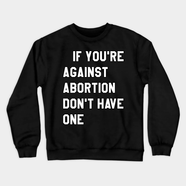 If YOu're against abortion don't have one Crewneck Sweatshirt by Lin Watchorn 